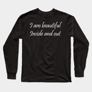 I am beautiful Inside and out Long Sleeve T-Shirt